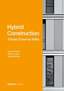 Hybrid construction : timber external walls / Oliver Fisher, Werner Lang, Stefan Winter (editors)