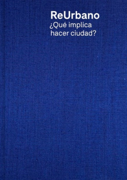 Re-urbano : ¿Qué implica hacer ciudad? / Textos: Gabriela Erchegaray [i 6 més] ; curadoría y edición: LAYA- Gabriela Etchegaray