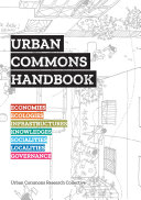 Urban commons handbook / Urban Commons Research Collective (Emre Akbil, Alex Axinte, Esra Can, Beatrice De Carli, Melissa Harrison, Ana Méndez de Andés, Katharina Moebus, Thomas Moore, Doina Petrescu)