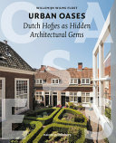 Urban oases : Dutch hofjes as hidden architectural gems / Willemijn Wilms Floet ; english translation, D'Laine Camp & Maria van Tol ; photography, Katja Effting