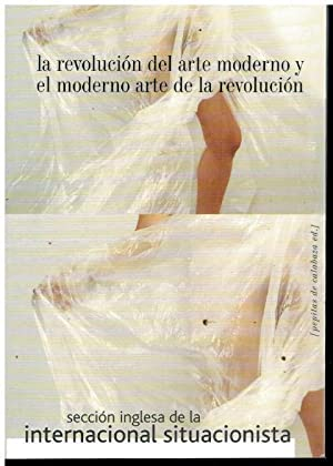 La Revolución del arte moderno y el moderno arte de la revolución : sección inglesa de la internacional situacionista / Tim Clarke,...[et al.]