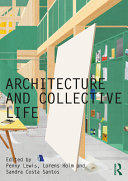 Architecture and collective life / edited by Penny Lewis, Lorens Holm and Sandra Costa Santos
