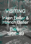Visiting : Inken Baller & Hinrich Baller : Berlin 1966-89 / edited by Urban Fragment Observatory