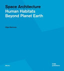 Space architecture : human habitats beyond planet earth / Olga Bannova with contributions by Marc Cohen and Sandra Haeuplik-Meusburger