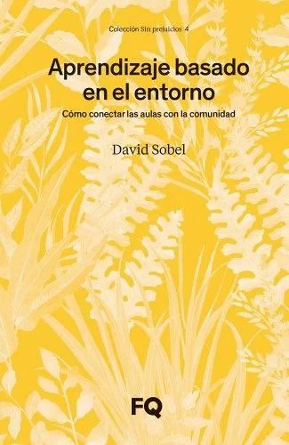 Aprendizaje basado en el entorno: cómo conectar las aulas con la comunidad / David Sobel ; traducción de M. Lluïsa Marsal Llacuna