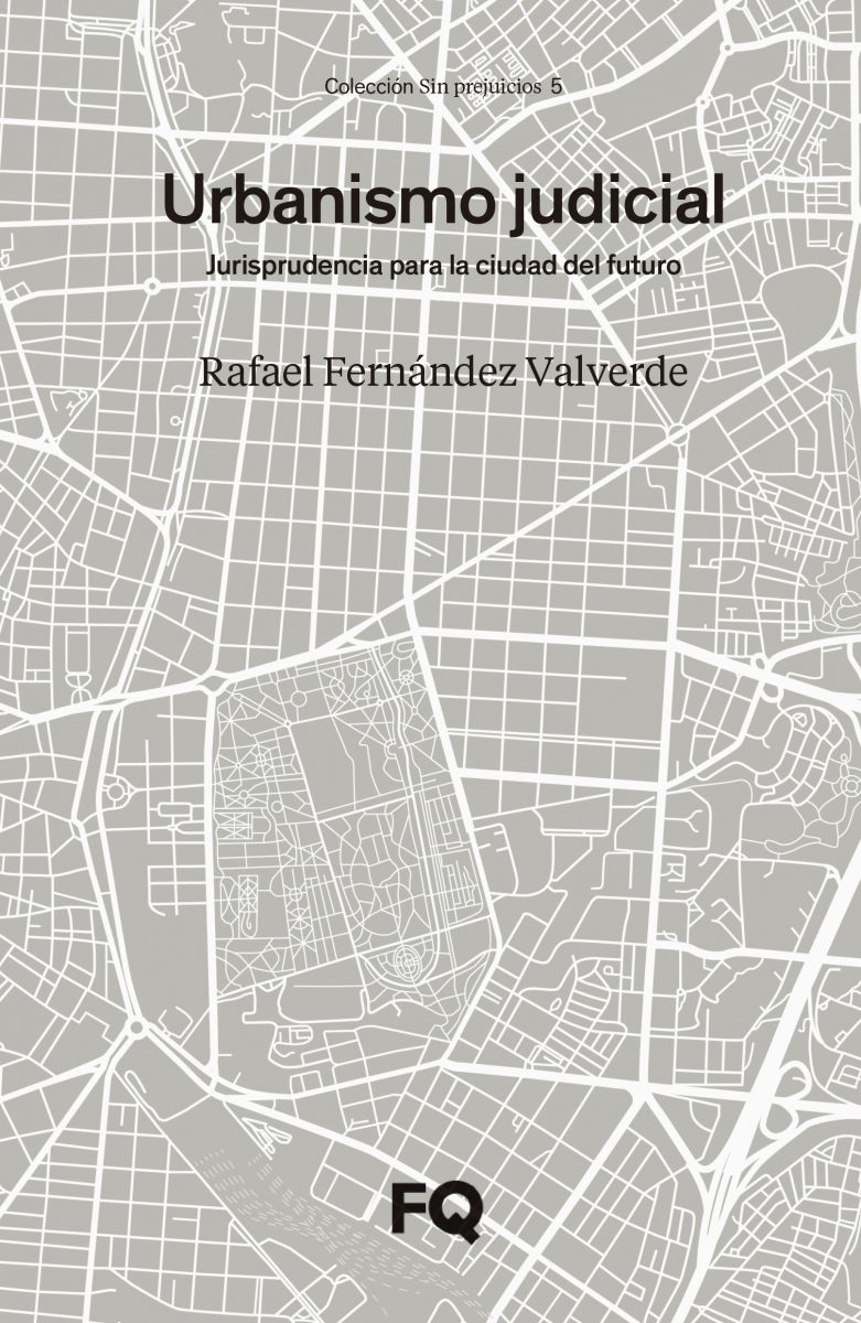 Urbanismo judicial : jurisprudencia para la ciudad del futuro / Rafael Fernández Valverde