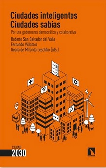 Ciudades inteligentes, ciudades sabias: por una gobernanza democrática y colaborativa / Roberto San Salvador del Valle, Fernando Villatoro y Geana de Miranda Leschiko (eds.)