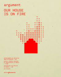 Our house is on fire / comisarios del ciclo, editores invitados = curatorial team, guest editors: Luis Basabe, Javier García-Germán, Diego García-Setién, Nieves Mestre ; autores=authors Carlos Arroyo [i 15 més] ; traducción = translation Daniel Lacasta Fitzsimmons