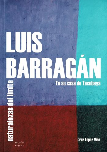 Luis Barragán en su casa de Tacubaya : naturalezas del límite / Cruz López Viso