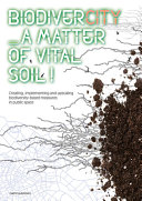 Biodivercity : a matter of vital soil ! : creating, implementing and upscaling biodiversity - based measures in public space / concept : Joyce van den Berg, Hans van der Made ; text: Joyce van der Berg [ i 13 més]