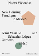 Nueva vivienda : new housing paradigms in Mexic / edited by Jesús Vassallo, Sebastián López Cardozo