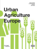 Urban agriculture Europe / Frank Lohrberg, Lilli Lička, Lionella Scazzosi, Axel Timpe (eds.)