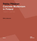 Pekka Pitkänen : concrete modernism in Finland (1927-2018) / Mikko Laaksonen