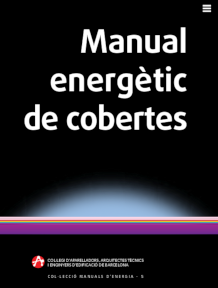 Manual energètic de cobertes / Joan Olona i Casas, Mireia Bosch i Prat, arquitectes tècnics (capítol 1), Josep Solé i Bonet, arquitecte tècnic (capítol 2 i 10)