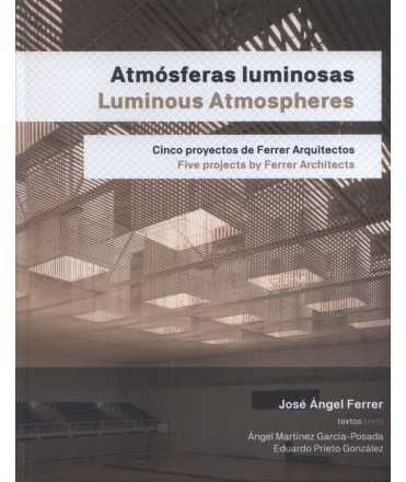 Atmósferas luminosas : cinco proyectos de Ferrer Arquitectos = Luminous atmospheres : Five projects by Ferrer Architects / Textos Ángel Martínez García-Posada, Eduardo Prieto González ; presentació José Ángel Ferrer