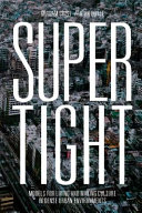 Supertight : models for living and making culture in dense urban environments / Graham Crist + John Doyle ; edited by Tom Muratore