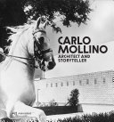 Carlo Mollino : architect and storyteller / Napoleone Ferrari, Michelangelo Sabatino ; with photographs by Pino Musi
