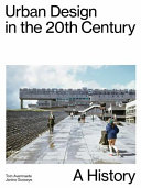Urban design  in the 20th Century : a history / Tom Avermaete, Janina Gosseye