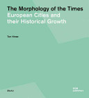 The morphology of times : European cities and their historical growth / Ton Hinse