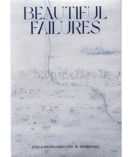 Beautiful failures / [joint editors:] Stella Rahola Matutes & Roger Paez