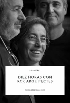 Diez horas con RCR Arquitectes : una conversación con Llàtzer Moix