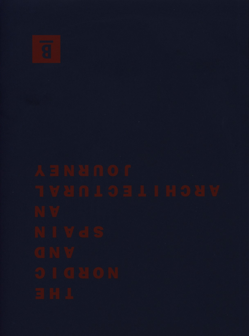 The Nordic and Spain : an architectural journey / editors: Andriette Ahrenkiel, Sara López Arraiza, Nacho Ruiz Allén ; associate editor: Jonathan Foote