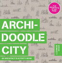 Archi-doodle city : an architect's activity book / Steve Bowkett