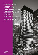Twentieth-century architecture and modernity : our past, our present / Patrizia Mello
