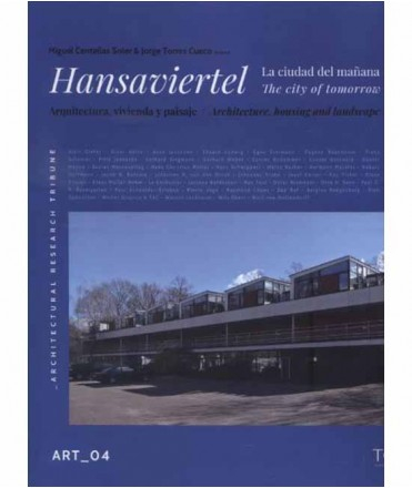 Hansaviertel, arquitectura, vivienda y paisaje : la ciudad del mañana  = Hansaviertel, architecture, housing and landscape : the city of tomorrow / coord.: Miguel Centellas Soler, Jorge Torres Cueco ; fotografías: Ángel Bonilla Martínez