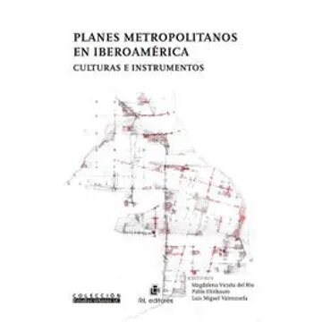 Planes metropolitanos en Iberoamérica : culturas e instrumentos / Magdalena Vicuña del Río, Pablo Elinbaum, Luis Miguel Valenzuela (editores)