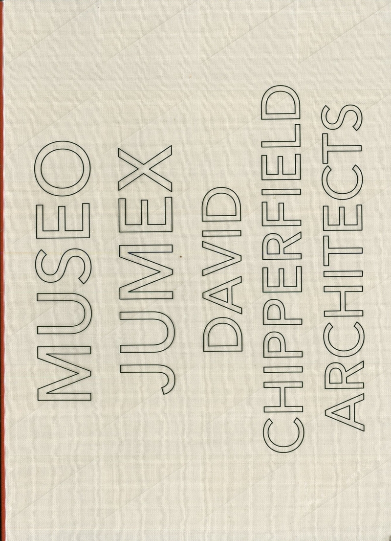 Museo Jumex : David Chipperfield Architects / [edición a cargo de: Fundación Jumex Arte Contemporáneo & Arquine ; textos: Miquel Adrià ... et al.]