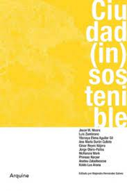 Ciudad (in)sostenible / Jason W. Moore [i 9 més] ; editado por Alejandro Hernández Gálvez