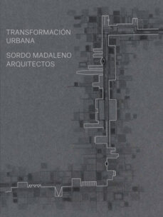 Tranformación urbana : Sordo Madaleno Arquitectos / Barry Bergdoll, editor ; textos Eduardo Alarcón Azuela [i 14 més] ; traducción Jesús Cuéllar