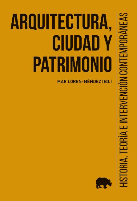 Arquitectura, ciudad y patrimonio : historia, teoría e intervención contemporáneas / Mar Loren-Méndez (Ed.)