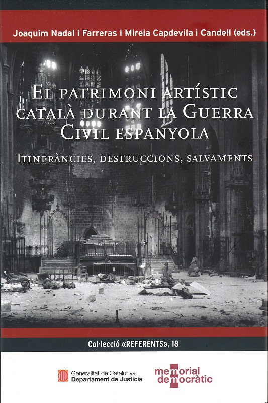 El Patrimoni artístic català durant la Guerra Civil espanyola : itineràncies, destruccions, salvaments : actes del Simposi Destrucció, Salvament i Itinerància de l’Art a Catalunya (1936-1939), celebrat a Barcelona, al Museu Nacional d’Art de Catalunya el 14 de febrer de 2022 / edició a cura de Joaquim Nadal i Farreras i Mireia Capdevila i Candell ; autors : Carmen Berlabé Jové [i 18 més]