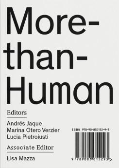More-than-human / editors: Andrés Jaque, Marina Otero Verzier, Lucia Pietroisti ; associate editor: Lisa Mazza