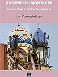 Domènech i Montaner : la vida d'un arquitecte universal / Lluis Domenech i Girbau