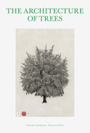 The architecture of trees / Cesare Leonardi, Franca Stagi ; introduction to the new edition: Andrea Cavani, Giulio Orsini ; translated from the italian by Natalie Danford
