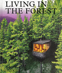 Living in the forest : contemporary houses in the woods / project editor, Holly Pollard ; text, Tessa Pearson