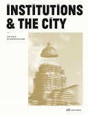 Institutions & the city : the role of architecture / editors: Gérald Ledent, Cécile Vandernoot ; authors: Delphine Dulong [i 5 més]