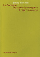 Le Corbusier : de la solution élégante à l'oeuvre ouverte / Bruno Reichlin ; sous la direction de Catherine Dumont d'Ayot ; traduction de l'italien: Françoise Liffran [i 3 més]