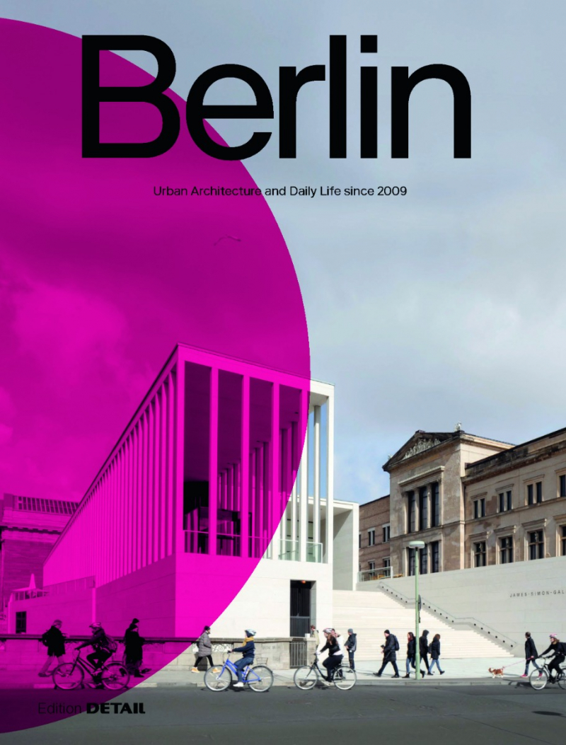 Berlin : urban architecture and daily life since 2009 / editors Florian Heilmeyer, Sandra Hofmeister ; authors Florian Heilmeyer [i 4 més] ; translation Alisa Kotmair