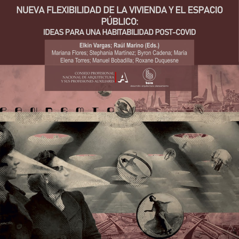 Nueva flexibilidad de la vivienda y el espacio público : ideas para una habitabilidad post-COVID / directores de investigación y coordinación: Elkin Vargas López, Raúl Alberto Marino Zamudio ; contenido técnico (autores): Elkin Vargas López [i 7 més]