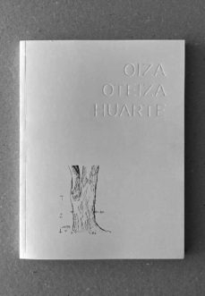 Oiza Oteiza Huarte / comisariado y diseño expositivo: Javier Saénz Guerra, Marisa Saénz Guerra, Vicente Saénz Guerra
