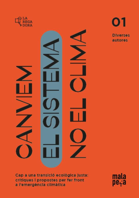 Canviem el sistema, no el clima : cap a una transició ecològica justa : crítiques i propostes per fer front a l'emergència climàtica / dels textos : Ester Anaya [ i 18 més], de les  il·lustracions : Laia Dalmases , de les fotografies: La productora SCCL.