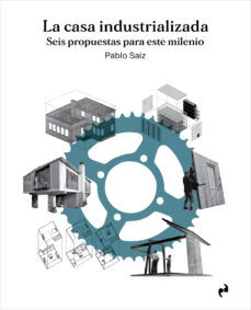 La casa industrializada : seis propuestas para este milenio / Pablo Saiz