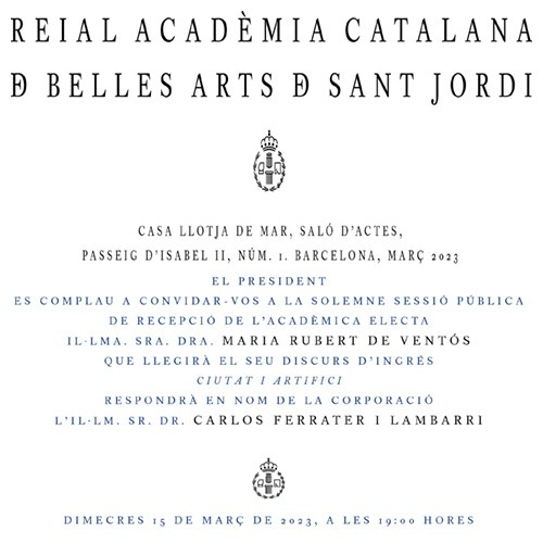 Ciutat i artifici : discurs d'ingrés de l'acadèmica electa Il·lma. Sra. Maria Rubert de Ventós, llegit a la sala d'actes de l'Acadèmia el 15 de març de 2023. Discurs de resposta de l'acadèmic numerari Il·lm. Sr. Dr. Carlos Ferrater Lambarri. Barcelona, 2023