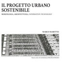 Il progetto urbano sostenibile : morfologia, architettura, information technology / Marco Maretto