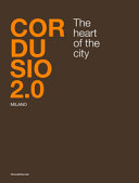 Cordusio 2.0 : Milano : the heart of the city / a cura di / edited by Maria Vittoria Capitanucci