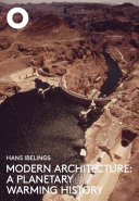 Modern architecture : a planetary warming history / Hans Ibelings